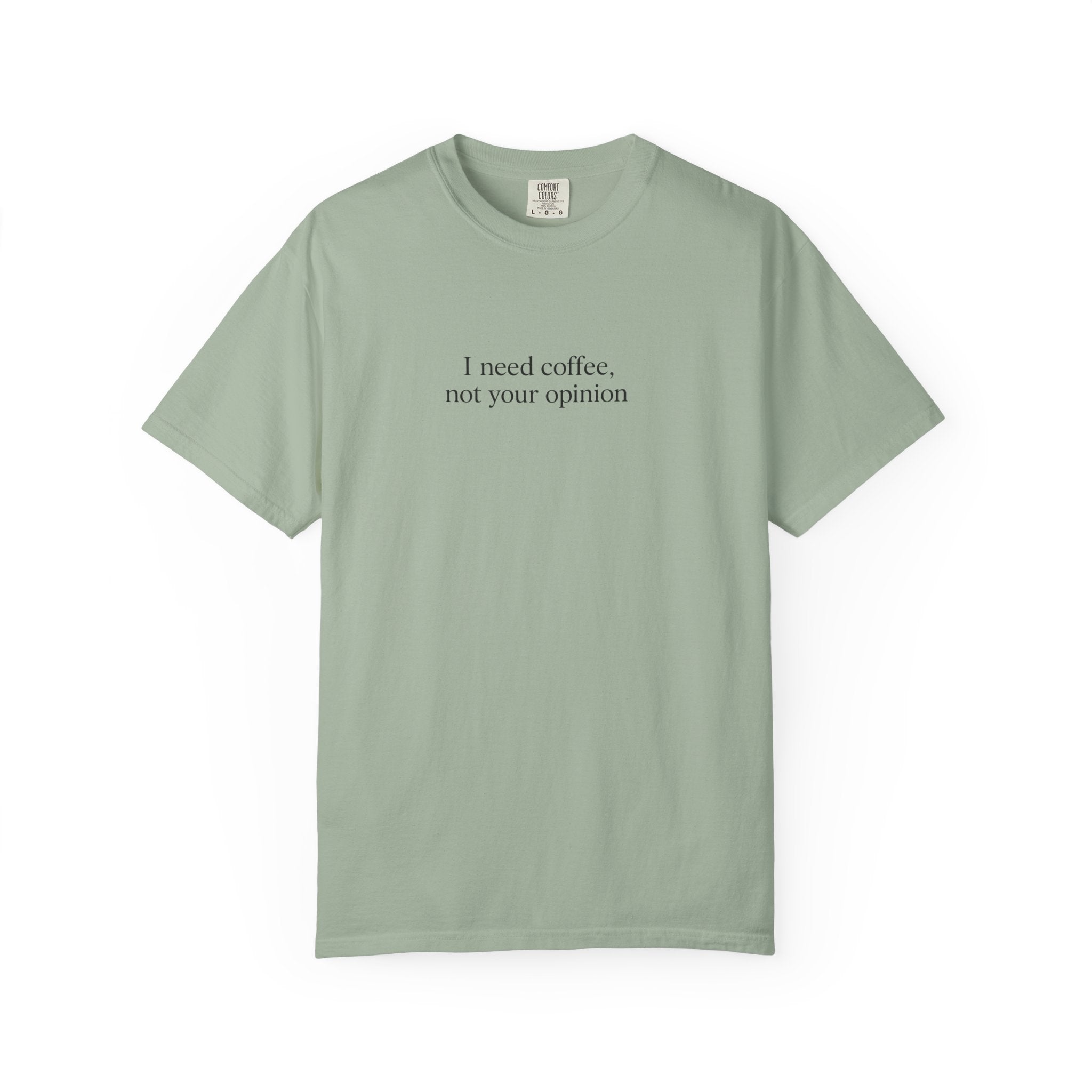 Coffee Quote T-Shirt — "I need coffee, not your opinion" Casual Graphic Tee