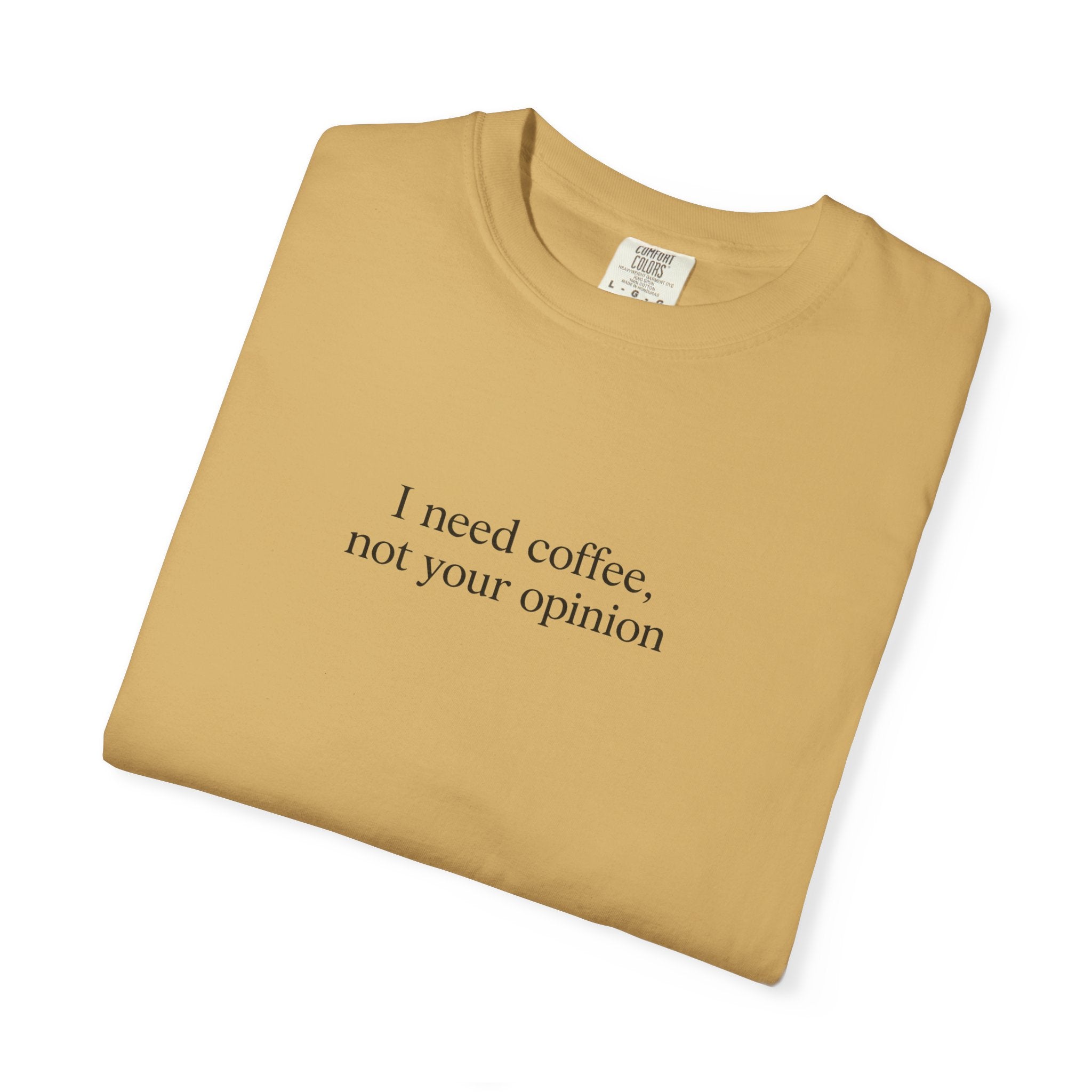 Coffee Quote T-Shirt — "I need coffee, not your opinion" Casual Graphic Tee