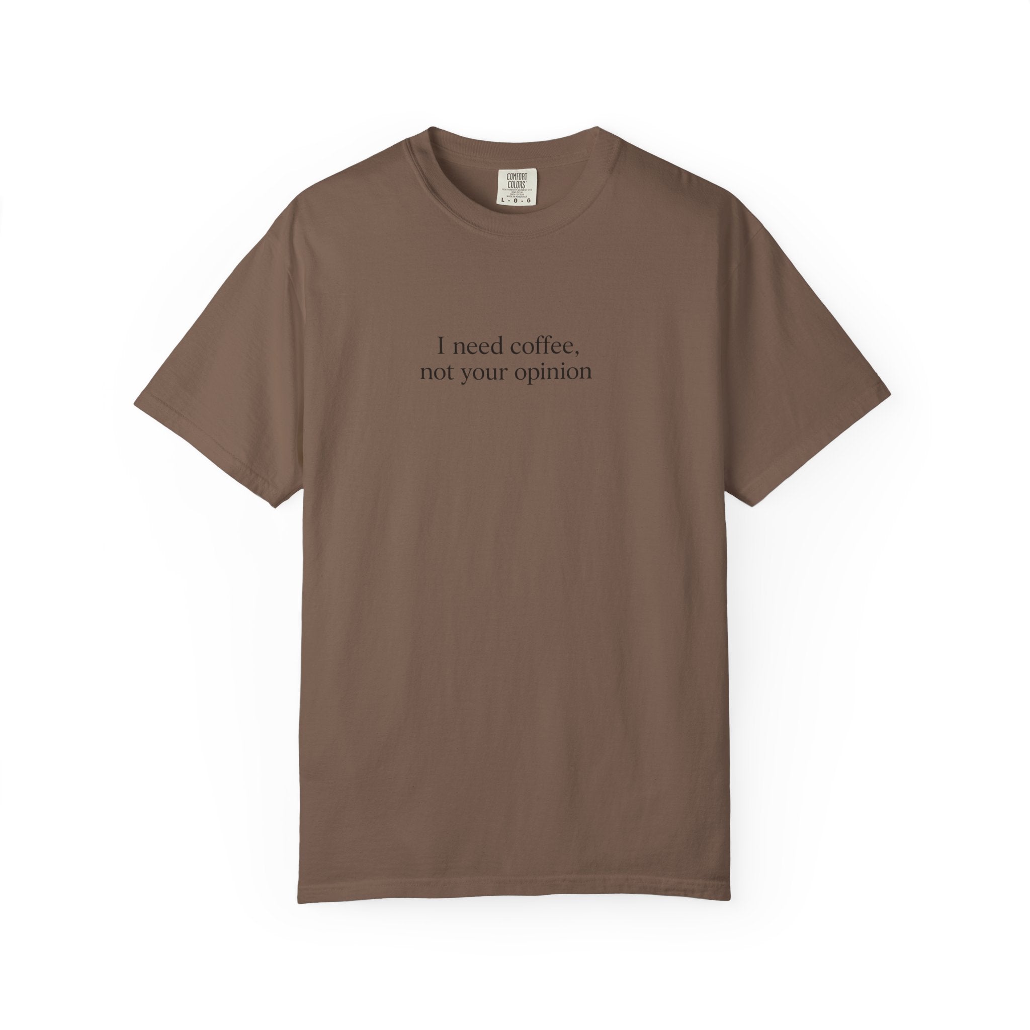 Coffee Quote T-Shirt — "I need coffee, not your opinion" Casual Graphic Tee
