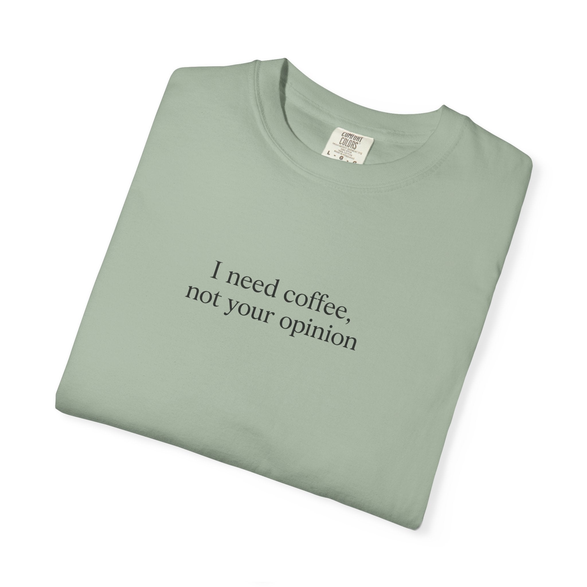 Coffee Quote T-Shirt — "I need coffee, not your opinion" Casual Graphic Tee