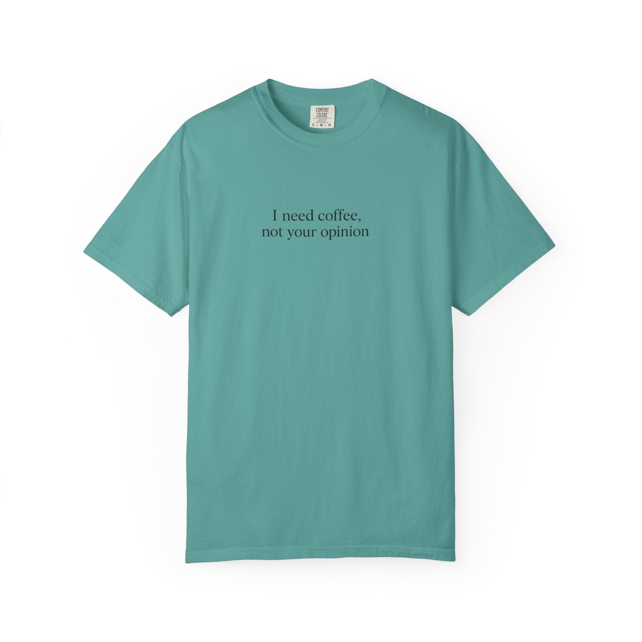 Coffee Quote T-Shirt — "I need coffee, not your opinion" Casual Graphic Tee