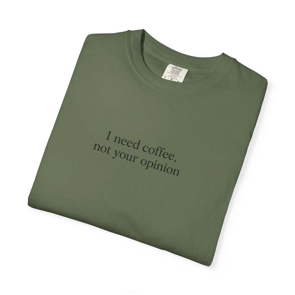Coffee Quote T-Shirt — "I need coffee, not your opinion" Casual Graphic Tee