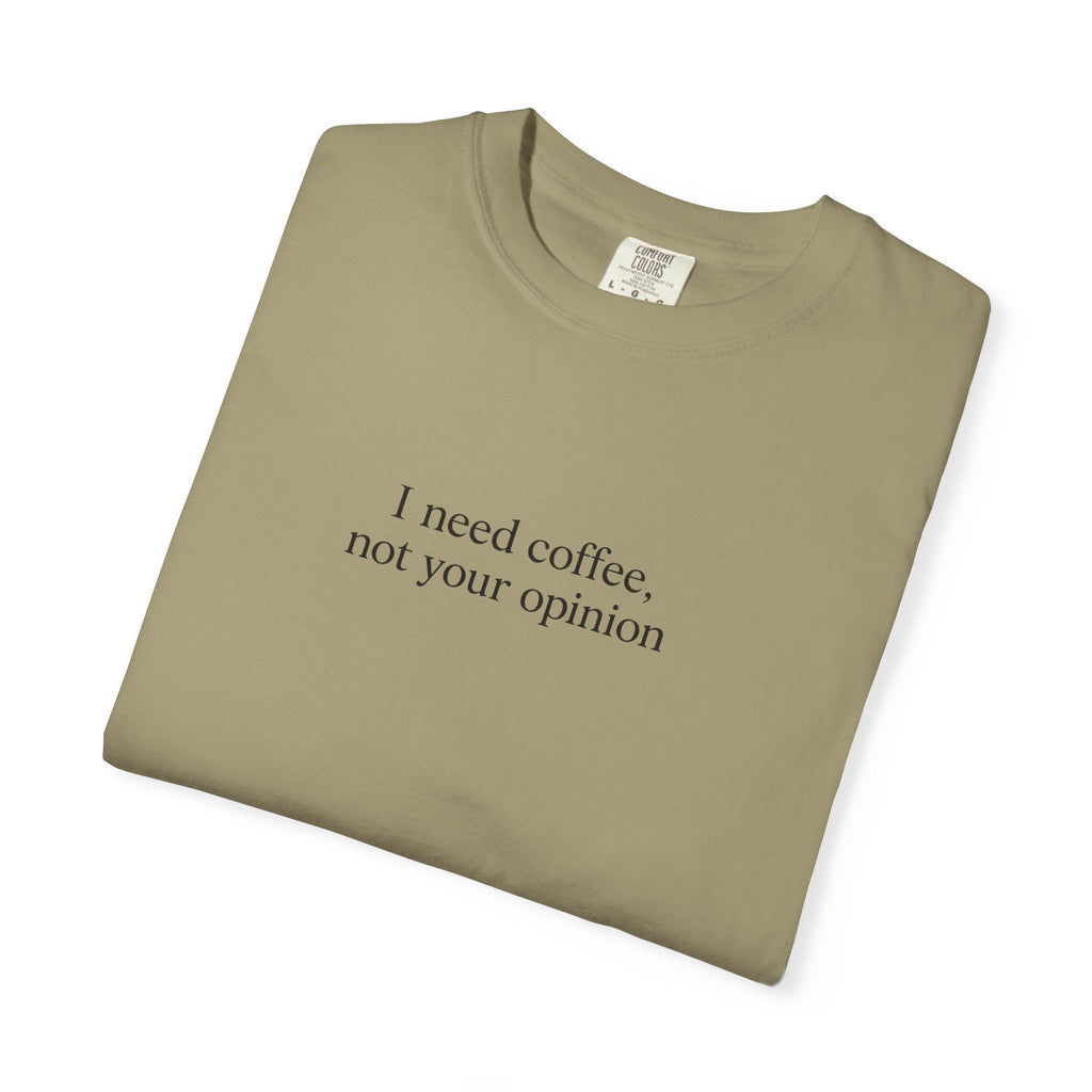 Coffee Quote T-Shirt — "I need coffee, not your opinion" Casual Graphic Tee