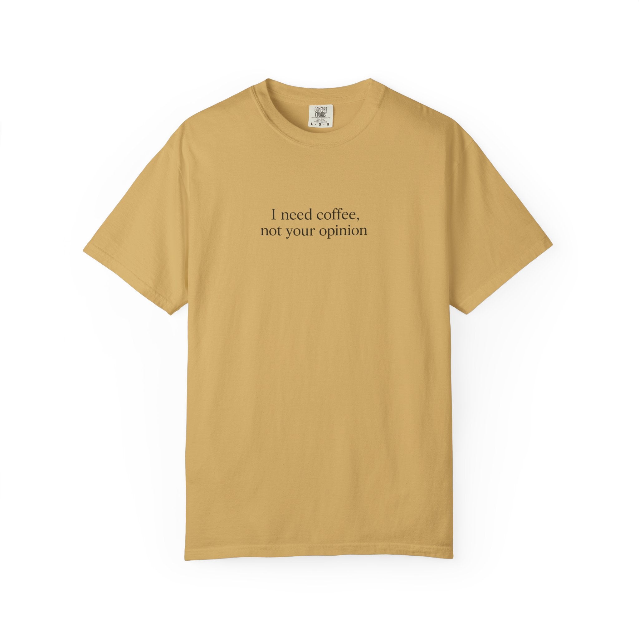 Coffee Quote T-Shirt — "I need coffee, not your opinion" Casual Graphic Tee