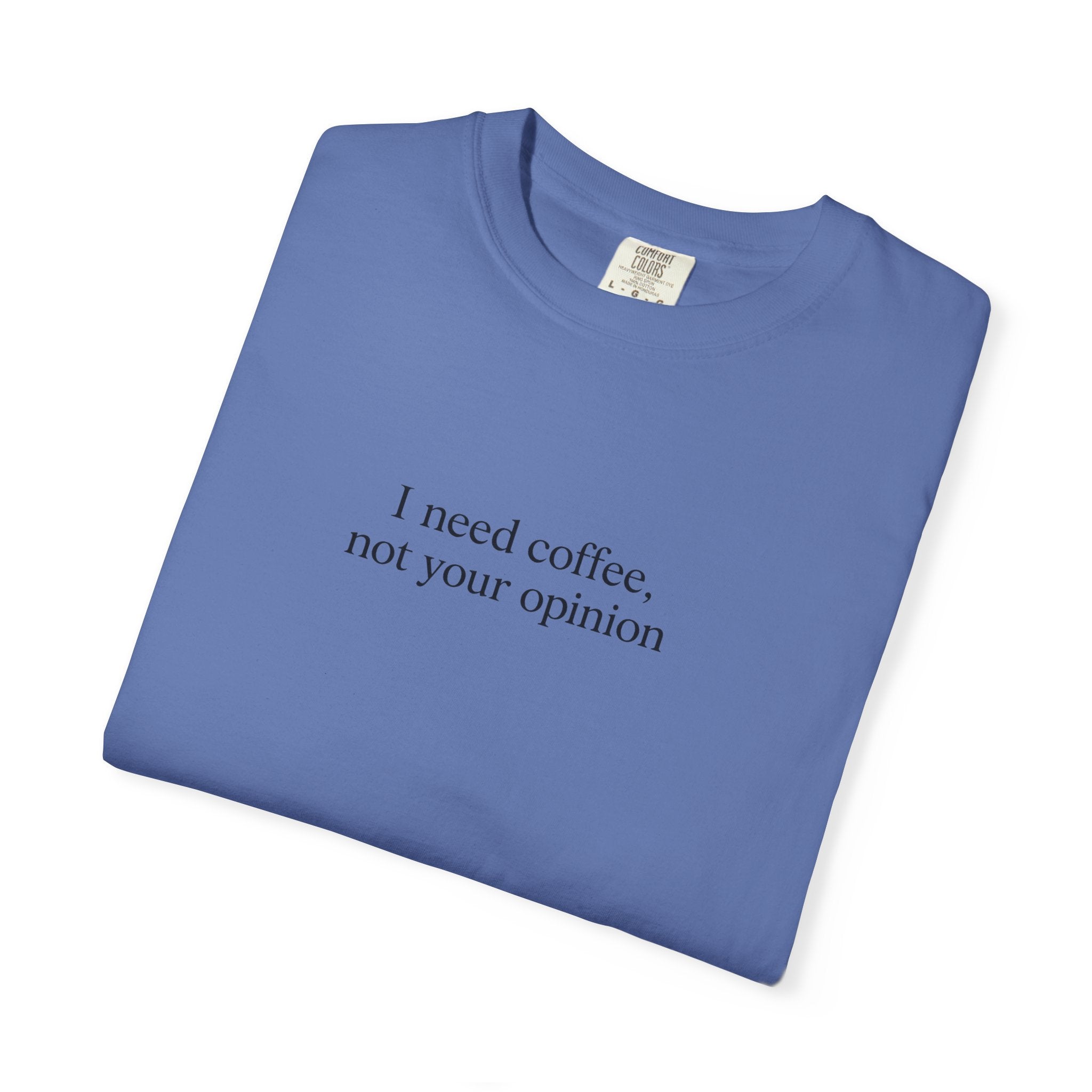 Coffee Quote T-Shirt — "I need coffee, not your opinion" Casual Graphic Tee